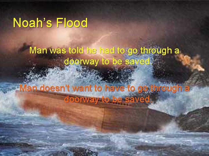 Noah’s Flood Man was told he had to go through a doorway to be Noah’s Flood Man was told he had to go through a doorway to be