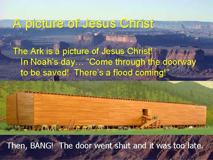 A picture of Jesus Christ The Ark is a picture of Jesus Christ! In A picture of Jesus Christ The Ark is a picture of Jesus Christ! In