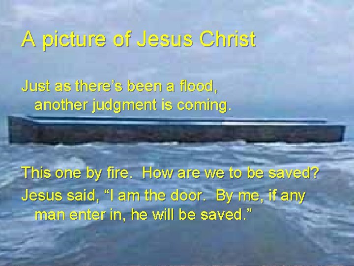 A picture of Jesus Christ Just as there’s been a flood, another judgment is A picture of Jesus Christ Just as there’s been a flood, another judgment is