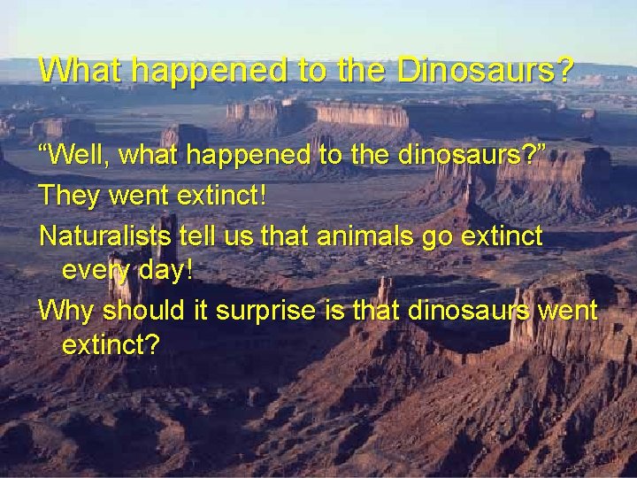 What happened to the Dinosaurs? “Well, what happened to the dinosaurs? ” They went What happened to the Dinosaurs? “Well, what happened to the dinosaurs? ” They went