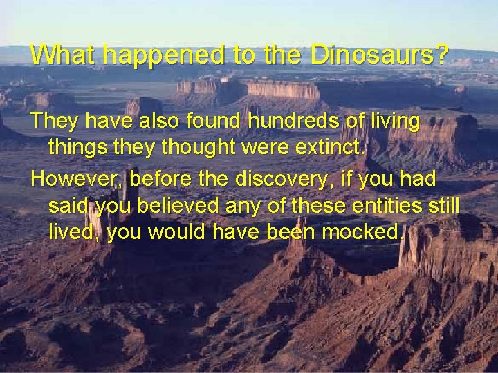 What happened to the Dinosaurs? They have also found hundreds of living things they What happened to the Dinosaurs? They have also found hundreds of living things they