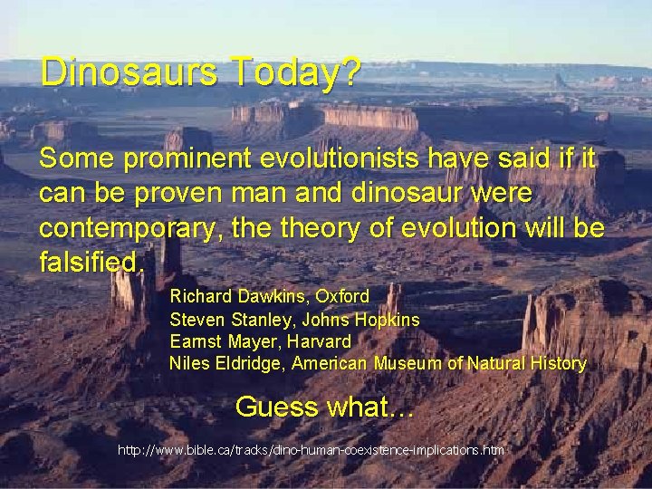 Dinosaurs Today? Some prominent evolutionists have said if it can be proven man and Dinosaurs Today? Some prominent evolutionists have said if it can be proven man and