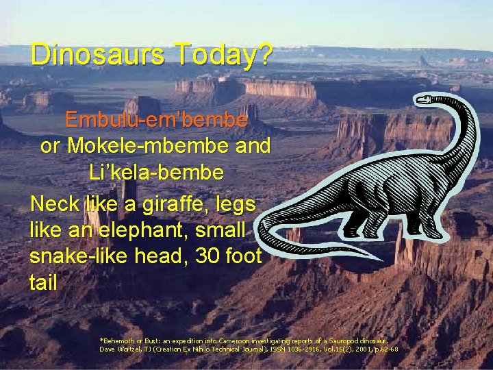 Dinosaurs Today? Embulu-em’bembe or Mokele-mbembe and Li’kela-bembe Neck like a giraffe, legs like an Dinosaurs Today? Embulu-em’bembe or Mokele-mbembe and Li’kela-bembe Neck like a giraffe, legs like an