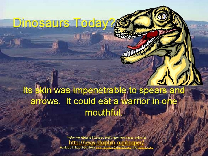 Dinosaurs Today? Its skin was impenetrable to spears and arrows. It could eat a Dinosaurs Today? Its skin was impenetrable to spears and arrows. It could eat a