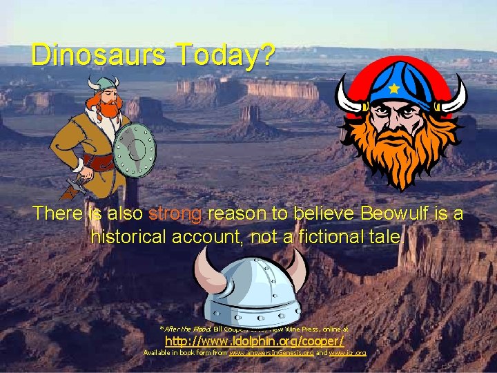 Dinosaurs Today? There is also strong reason to believe Beowulf is a historical account, Dinosaurs Today? There is also strong reason to believe Beowulf is a historical account,