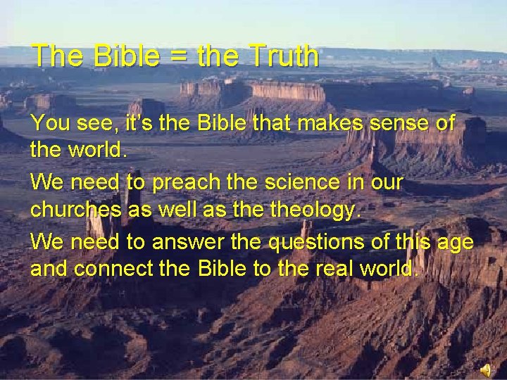 The Bible = the Truth You see, it’s the Bible that makes sense of The Bible = the Truth You see, it’s the Bible that makes sense of