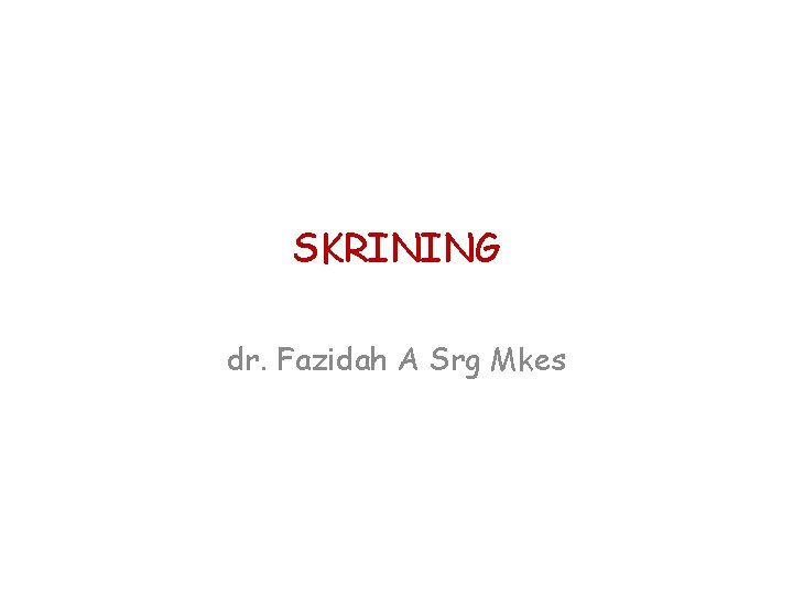 SKRINING dr. Fazidah A Srg Mkes 