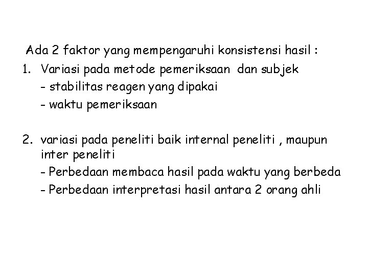 Ada 2 faktor yang mempengaruhi konsistensi hasil : 1. Variasi pada metode pemeriksaan dan