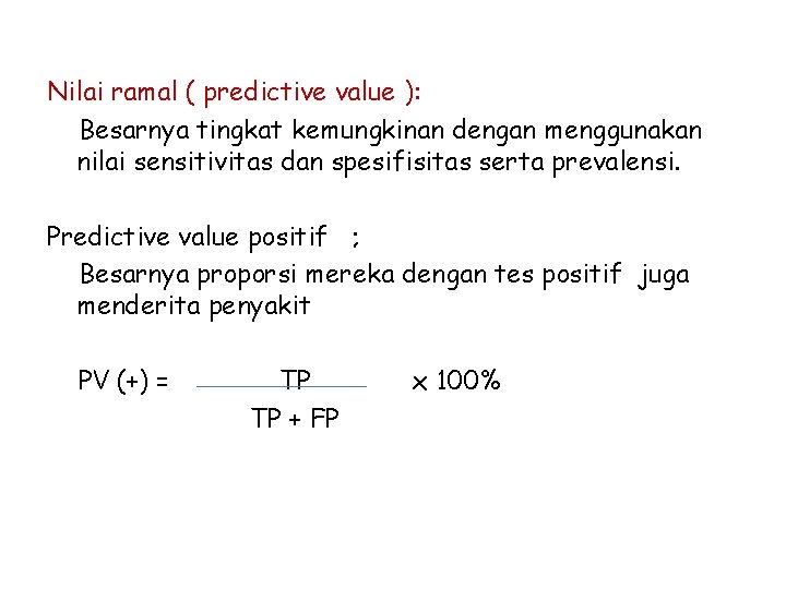 Nilai ramal ( predictive value ): Besarnya tingkat kemungkinan dengan menggunakan nilai sensitivitas dan