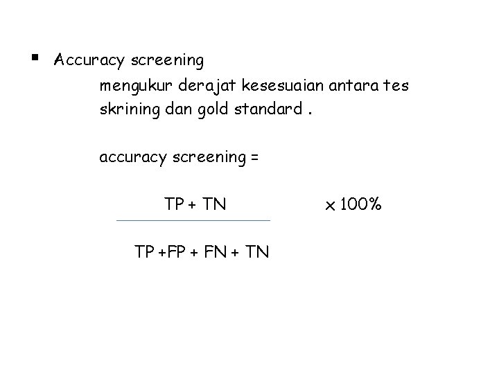 § Accuracy screening mengukur derajat kesesuaian antara tes skrining dan gold standard. accuracy screening