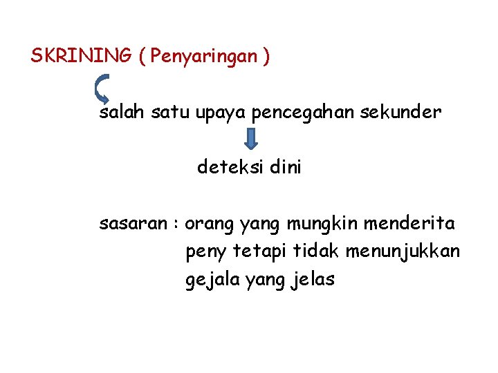 SKRINING ( Penyaringan ) salah satu upaya pencegahan sekunder deteksi dini sasaran : orang