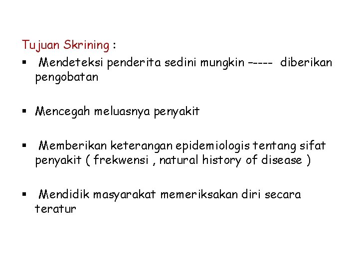 Tujuan Skrining : § Mendeteksi penderita sedini mungkin –---- diberikan pengobatan § Mencegah meluasnya