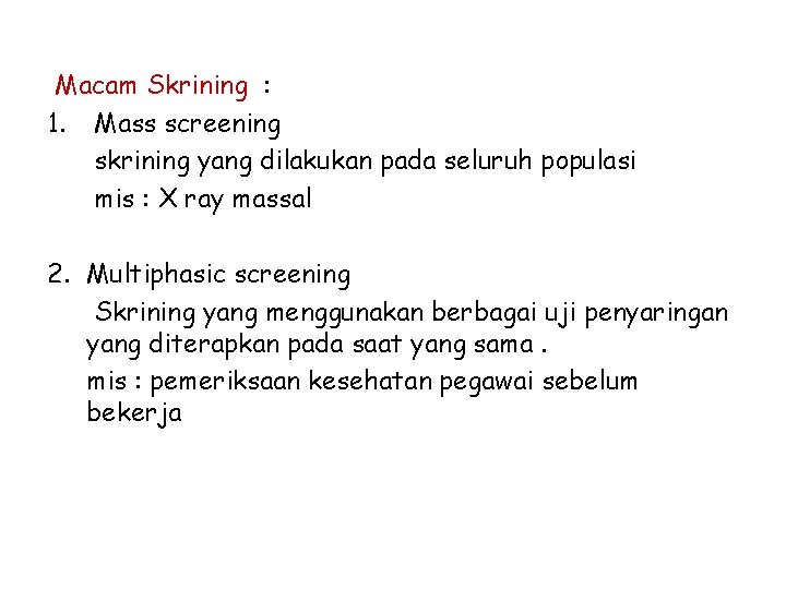 Macam Skrining : 1. Mass screening skrining yang dilakukan pada seluruh populasi mis :