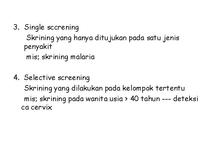 3. Single sccrening Skrining yang hanya ditujukan pada satu jenis penyakit mis; skrining malaria