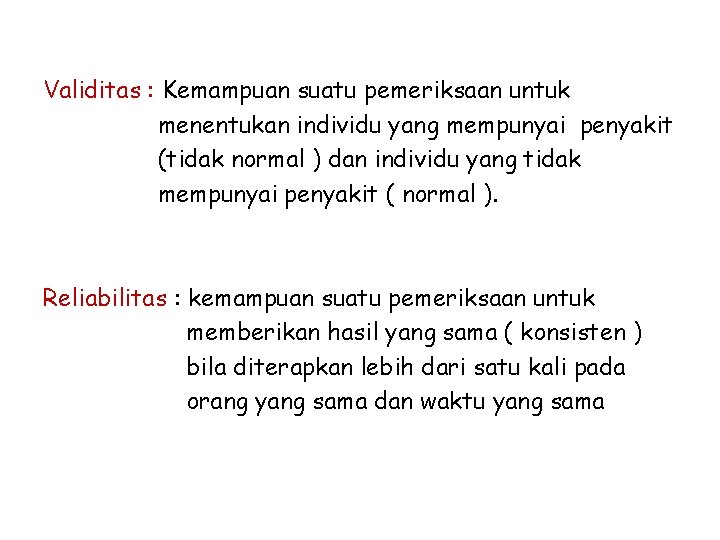 Validitas : Kemampuan suatu pemeriksaan untuk menentukan individu yang mempunyai penyakit (tidak normal )