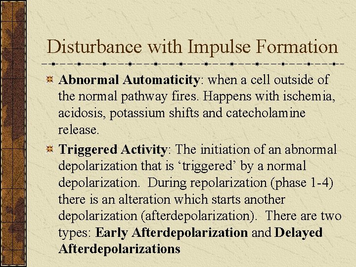 Disturbance with Impulse Formation Abnormal Automaticity: when a cell outside of the normal pathway