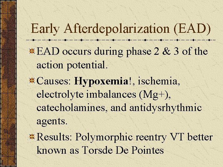 Early Afterdepolarization (EAD) EAD occurs during phase 2 & 3 of the action potential.