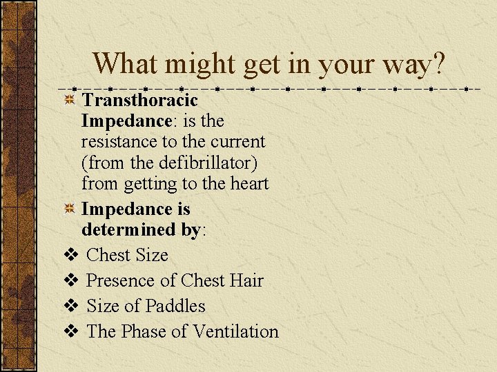 What might get in your way? Transthoracic Impedance: is the resistance to the current