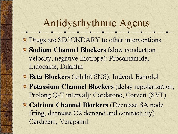 Antidysrhythmic Agents Drugs are SECONDARY to other interventions. Sodium Channel Blockers (slow conduction velocity,