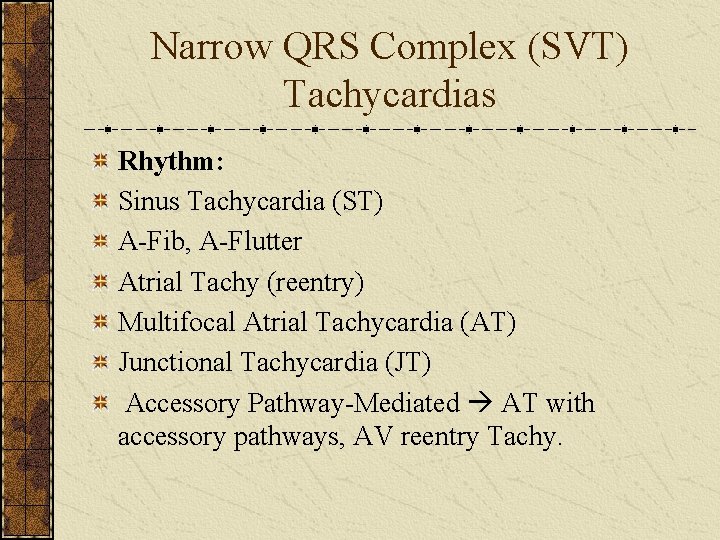 Narrow QRS Complex (SVT) Tachycardias Rhythm: Sinus Tachycardia (ST) A-Fib, A-Flutter Atrial Tachy (reentry)
