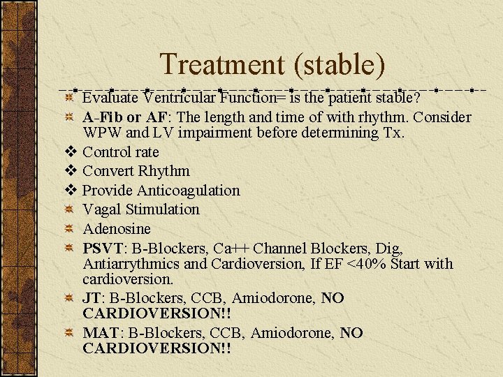 Treatment (stable) Evaluate Ventricular Function= is the patient stable? A-Fib or AF: The length
