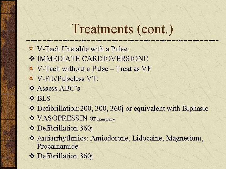 Treatments (cont. ) V-Tach Unstable with a Pulse: v IMMEDIATE CARDIOVERSION!! V-Tach without a