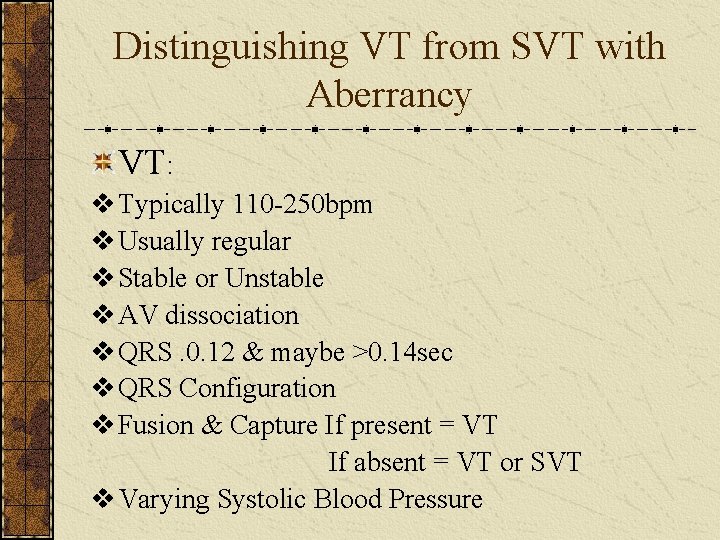 Distinguishing VT from SVT with Aberrancy VT: v Typically 110 -250 bpm v Usually