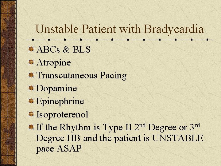 Unstable Patient with Bradycardia ABCs & BLS Atropine Transcutaneous Pacing Dopamine Epinephrine Isoproterenol If