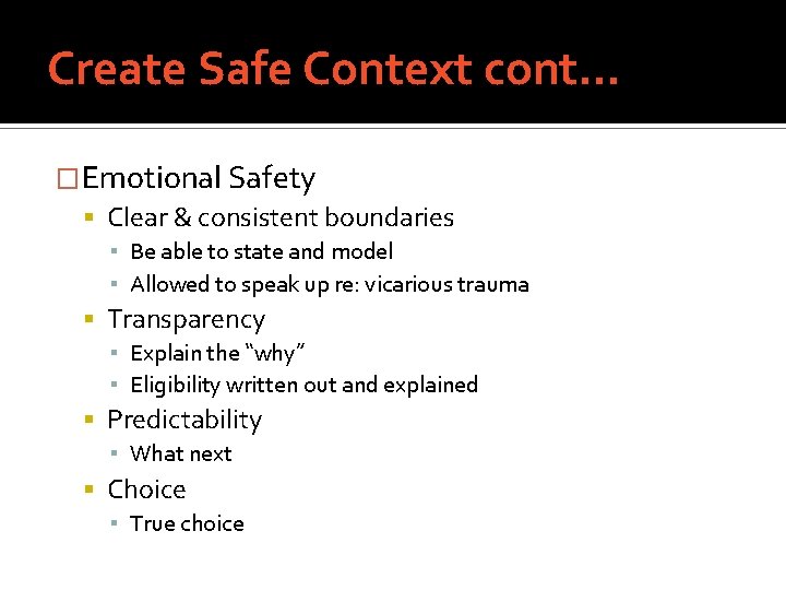 Create Safe Context cont… �Emotional Safety Clear & consistent boundaries ▪ Be able to