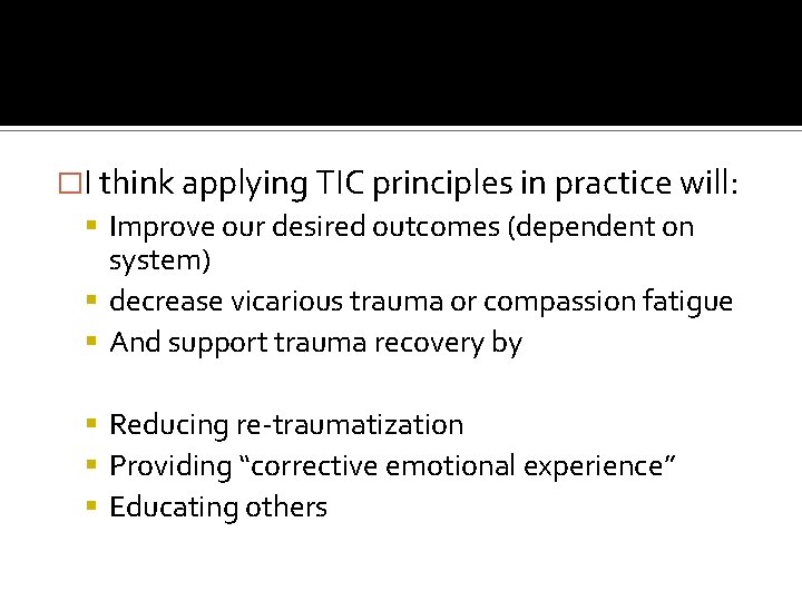 �I think applying TIC principles in practice will: Improve our desired outcomes (dependent on