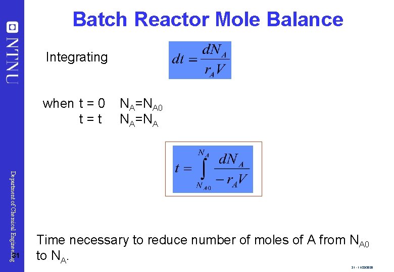 Batch Reactor Mole Balance Integrating when t = 0 t=t Department of Chemical Engineering
