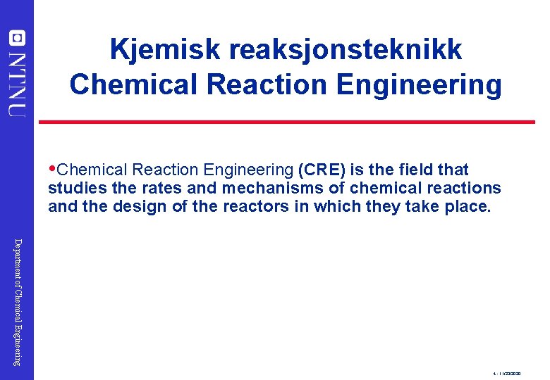 Kjemisk reaksjonsteknikk Chemical Reaction Engineering (CRE) is the field that studies the rates and