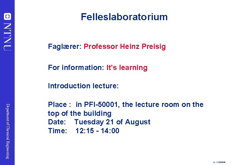 Felleslaboratorium Faglærer: Professor Heinz Preisig For information: It’s learning Introduction lecture: Department of Chemical