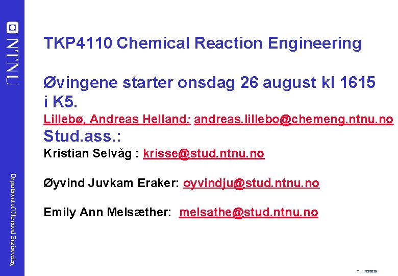 TKP 4110 Chemical Reaction Engineering Øvingene starter onsdag 26 august kl 1615 i K