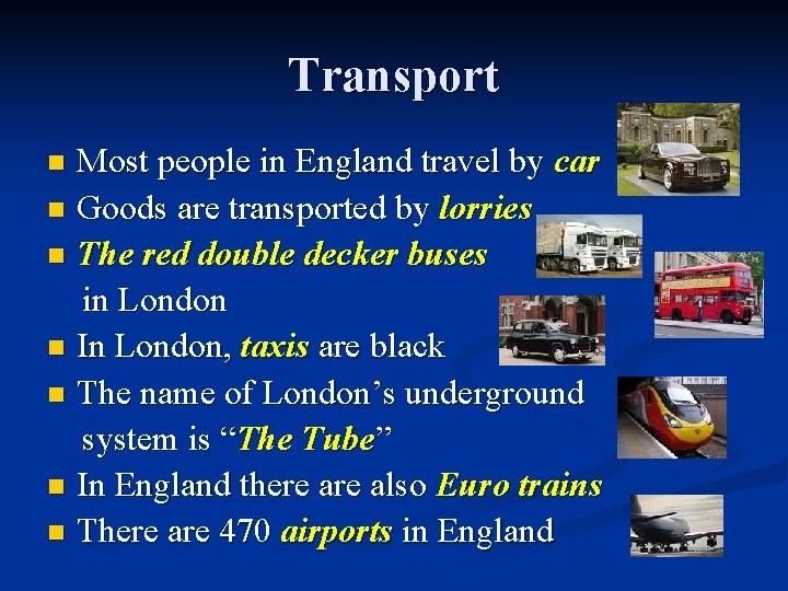 Transport Most people in England travel by car n Goods are transported by lorries