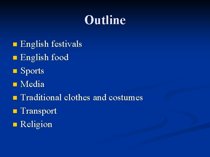 Outline English festivals n English food n Sports n Media n Traditional clothes and