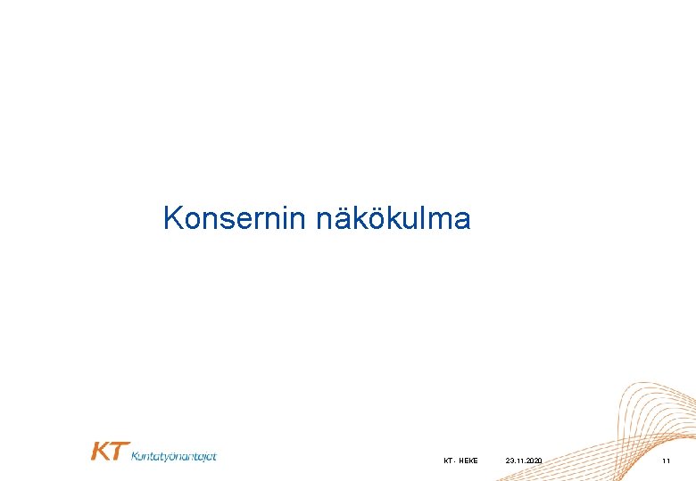 Konsernin näkökulma KT - HEKE 23. 11. 2020 11 