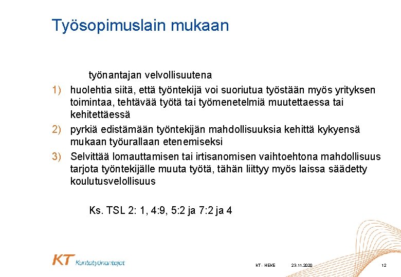 Työsopimuslain mukaan työnantajan velvollisuutena 1) huolehtia siitä, että työntekijä voi suoriutua työstään myös yrityksen