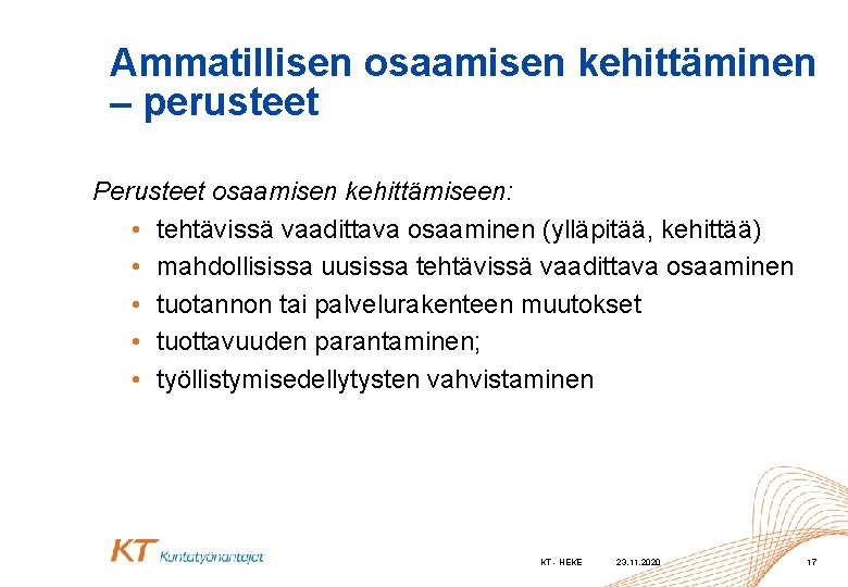 Ammatillisen osaamisen kehittäminen – perusteet Perusteet osaamisen kehittämiseen: • tehtävissä vaadittava osaaminen (ylläpitää, kehittää)