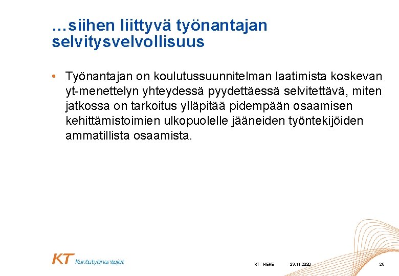 …siihen liittyvä työnantajan selvitysvelvollisuus • Työnantajan on koulutussuunnitelman laatimista koskevan yt-menettelyn yhteydessä pyydettäessä selvitettävä,