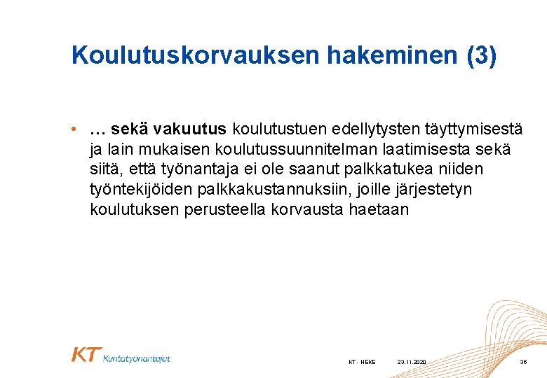 Koulutuskorvauksen hakeminen (3) • … sekä vakuutus koulutustuen edellytysten täyttymisestä ja lain mukaisen koulutussuunnitelman