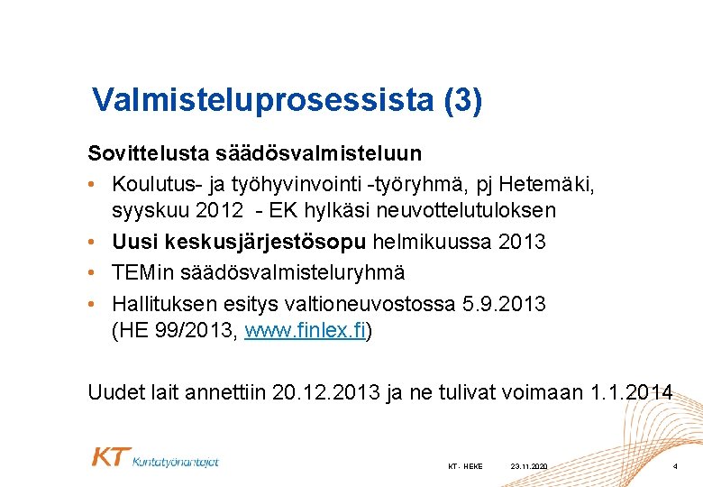 Valmisteluprosessista (3) Sovittelusta säädösvalmisteluun • Koulutus- ja työhyvinvointi -työryhmä, pj Hetemäki, syyskuu 2012 -