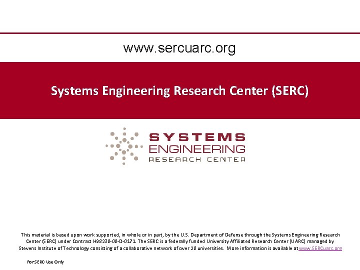 www. sercuarc. org Systems Engineering Research Center (SERC) This material is based upon work