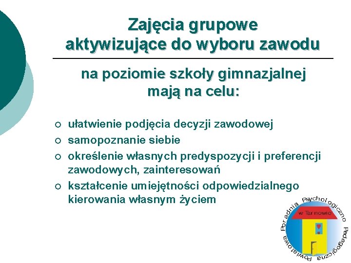 Zajęcia grupowe aktywizujące do wyboru zawodu na poziomie szkoły gimnazjalnej mają na celu: ¡