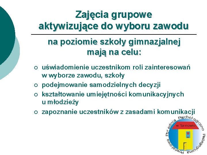 Zajęcia grupowe aktywizujące do wyboru zawodu na poziomie szkoły gimnazjalnej mają na celu: ¡