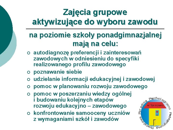 Zajęcia grupowe aktywizujące do wyboru zawodu na poziomie szkoły ponadgimnazjalnej mają na celu: ¡