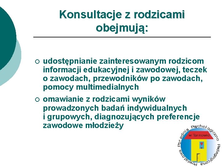 Konsultacje z rodzicami obejmują: ¡ udostępnianie zainteresowanym rodzicom informacji edukacyjnej i zawodowej, teczek o