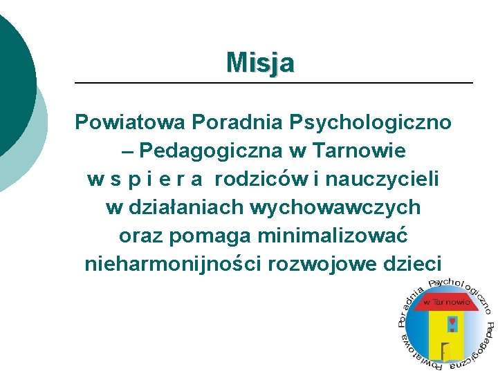 Misja Powiatowa Poradnia Psychologiczno – Pedagogiczna w Tarnowie w s p i e r