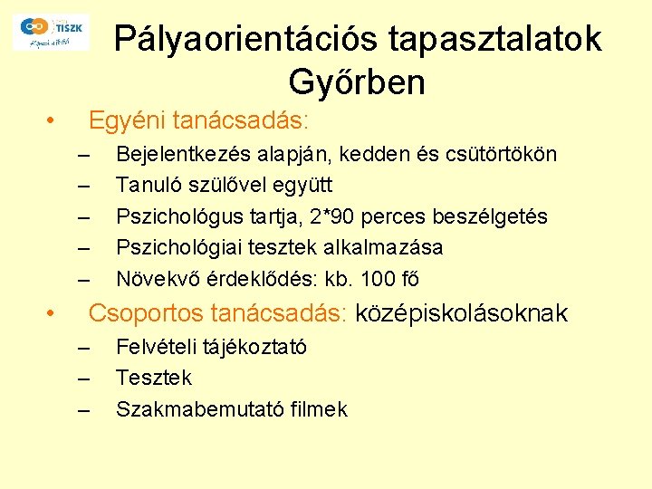 Pályaorientációs tapasztalatok Győrben • Egyéni tanácsadás: – – – • Bejelentkezés alapján, kedden és