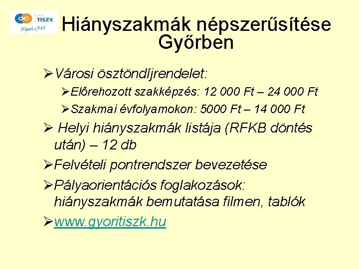 Hiányszakmák népszerűsítése Győrben ØVárosi ösztöndíjrendelet: ØElőrehozott szakképzés: 12 000 Ft – 24 000 Ft